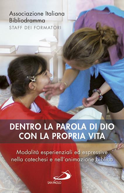 Dentro la parola di Dio con la propria vita. Modalità esperienziali ed espressive nella catechesi e nell’animazione biblica - copertina