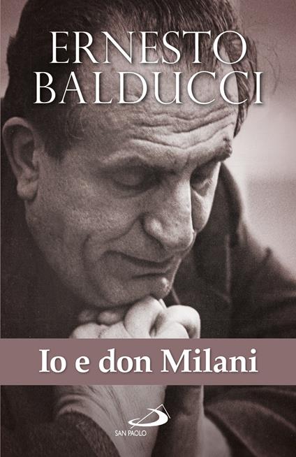 Io e don Milani. Pagine inedite e ritrovate - Ernesto Balducci - copertina