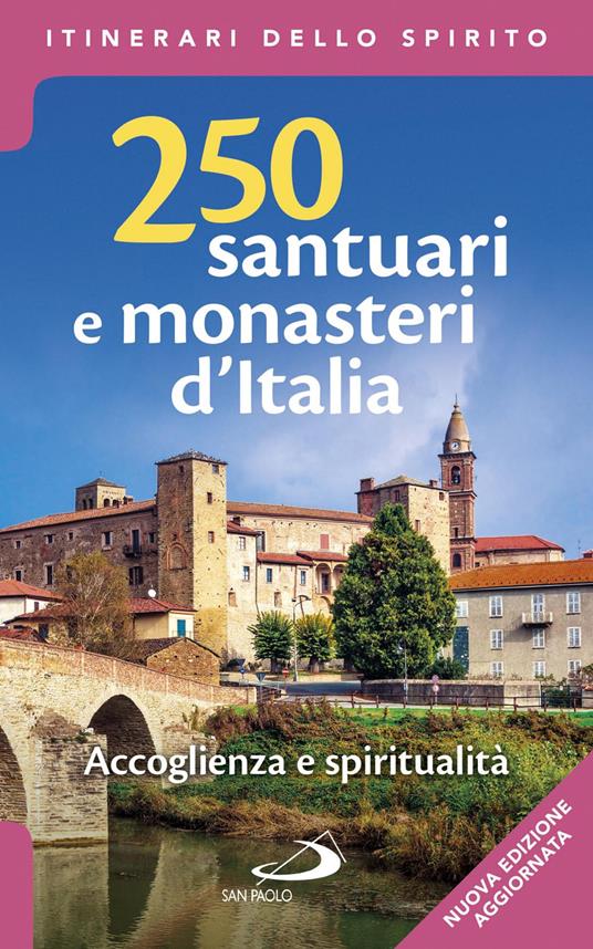 250 santuari e monasteri d'Italia. Accoglienza e spiritualità. Ediz. ampliata - Stefano Di Pea - copertina