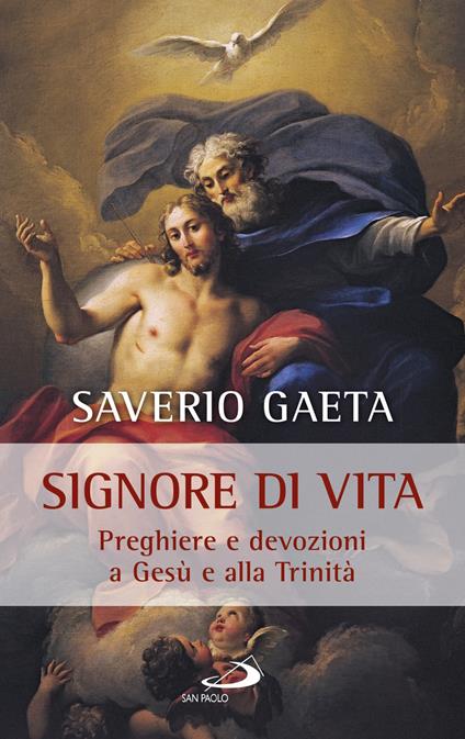 Signore di vita. Preghiere e devozioni a Gesù e alla Trinità - Saverio Gaeta - copertina