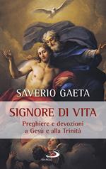 Signore di vita. Preghiere e devozioni a Gesù e alla Trinità