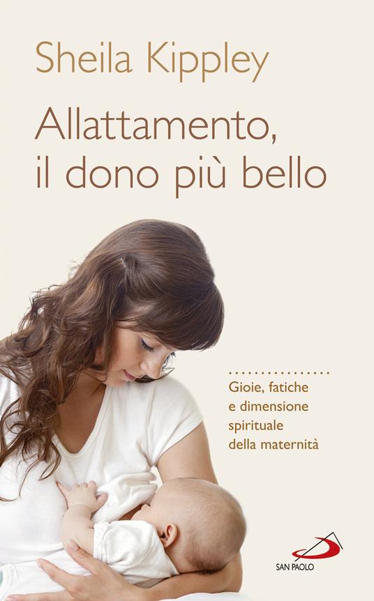 Allattamento e la maternità cattolica. Gioie, fatiche e dimensione spirituale della maternità - Sheila Kippley - copertina