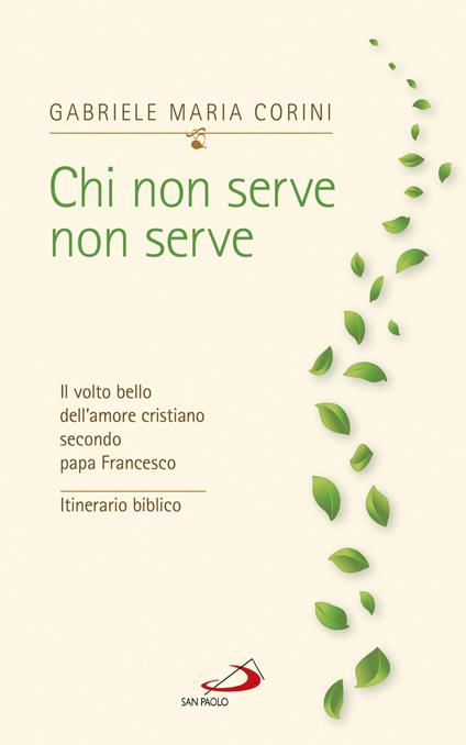 Chi non serve, non serve. Il volto bello dell'amore cristiano secondo papa Francesco. Itinerario biblico - Gabriele Maria Corini - copertina