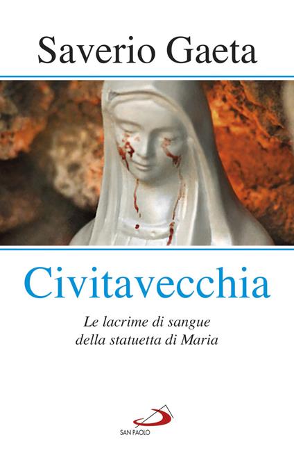 Civitavecchia. Le lacrime di sangue della statuetta di Maria - Saverio Gaeta - copertina