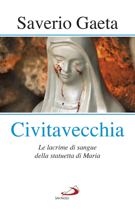 Civitavecchia. Le lacrime di sangue della statuetta di Maria - Saverio Gaeta - copertina