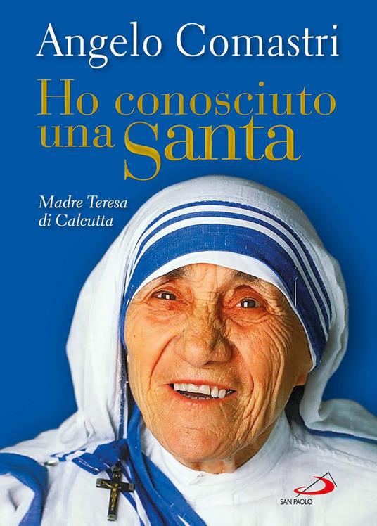 Ho conosciuto una santa. Madre Teresa di Calcutta - Angelo Comastri - copertina