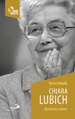 Chiara Lubich. Operare da cristiani