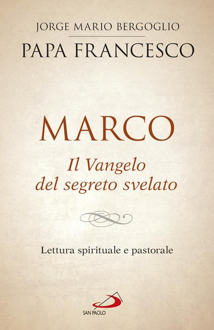 Marco. Il vangelo del segreto svelato. Lettura spirituale e pastorale - Francesco (Jorge Mario Bergoglio) - copertina