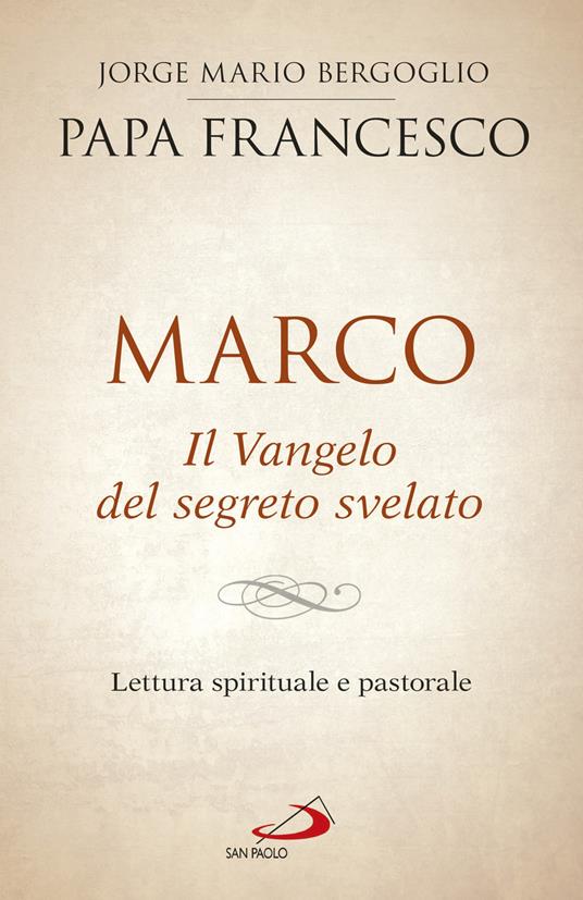 Marco. Il vangelo del segreto svelato. Lettura spirituale e pastorale - Francesco (Jorge Mario Bergoglio) - copertina