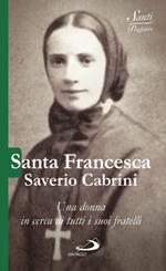 Santa Francesca Saverio Cabrini. Una donna in cerca di tutti i suoi fratelli