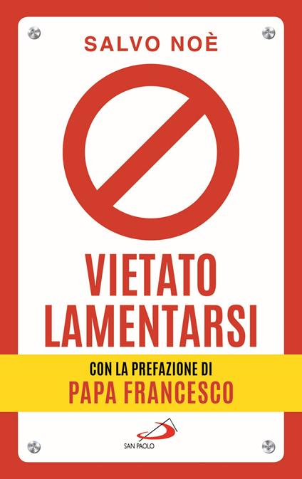 Vietato lamentarsi. Agisci per cambiare in meglio la tua vita e quella degli altri - Salvo Noè - copertina