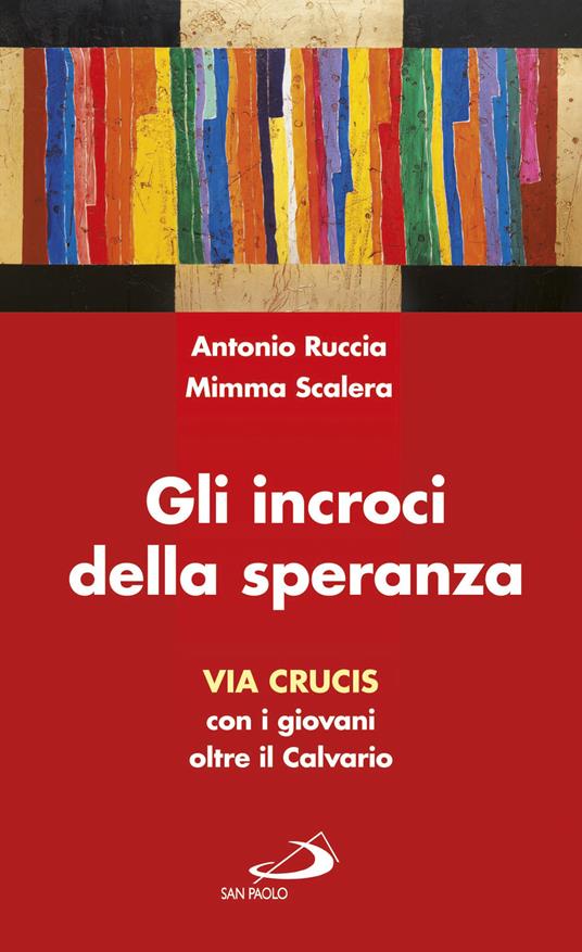 Gli incroci della speranza. Via crucis con i giovani oltre il calvario - Antonio Ruccia,Mimma Scalera - copertina