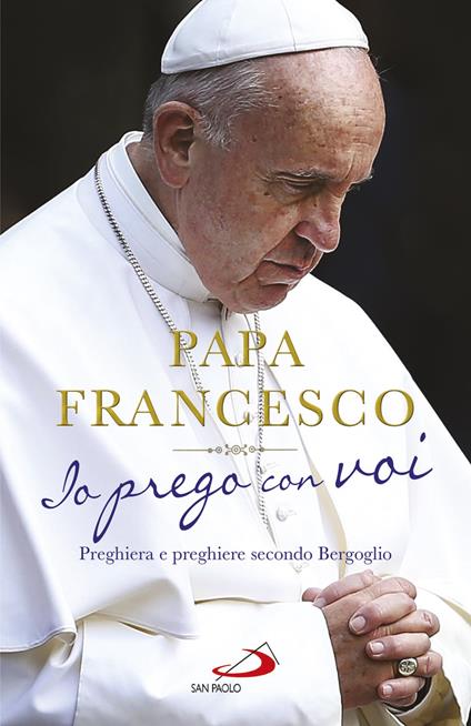Io prego con voi. Preghiera e preghiere secondo Bergoglio - Francesco (Jorge Mario Bergoglio) - copertina