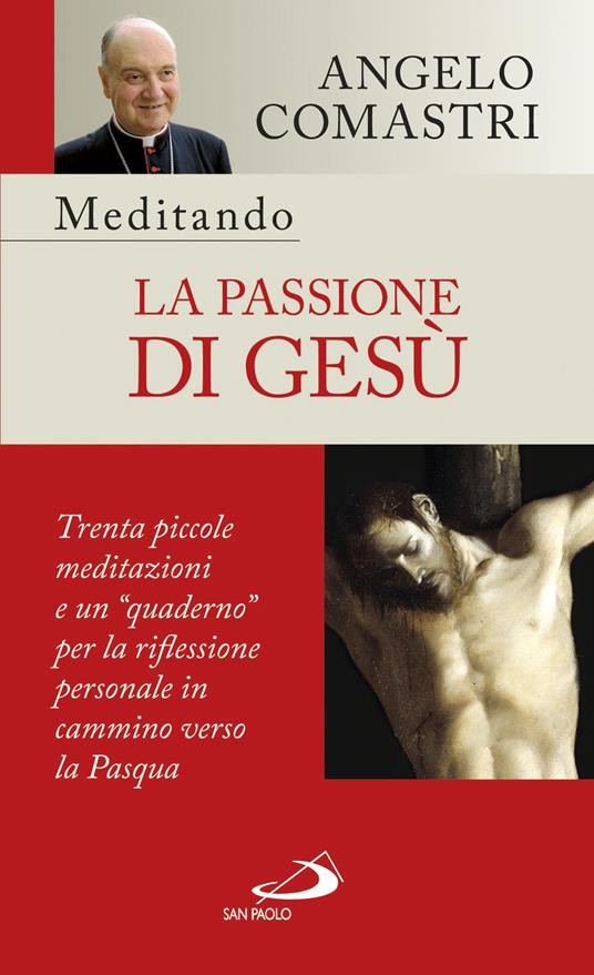 Meditando la passione di Gesù. Trenta piccole meditazioni e un «quaderno» per la riflessione personale - Angelo Comastri - copertina