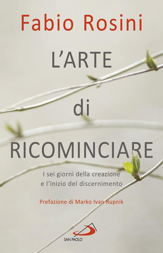 L'arte di ricominciare. I sei giorni della creazione e l'inizio del discernimento - Fabio Rosini - copertina