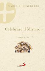 Celebrare il mistero. Liturgia e vita