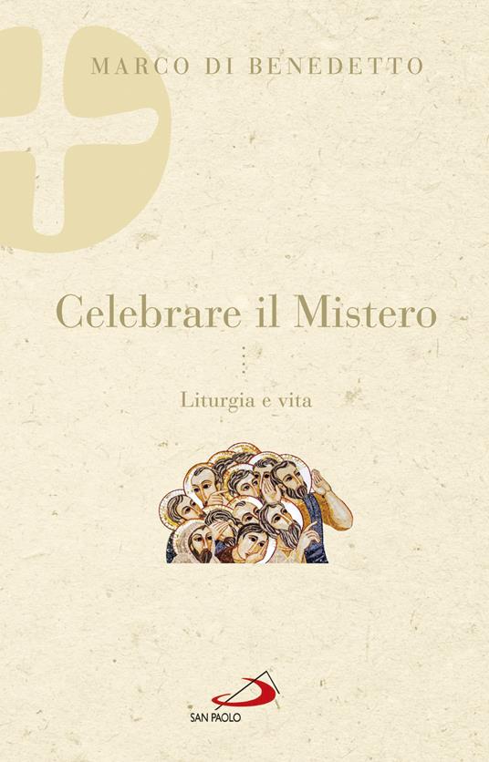 Celebrare il mistero. Liturgia e vita - Marco Di Benedetto - copertina