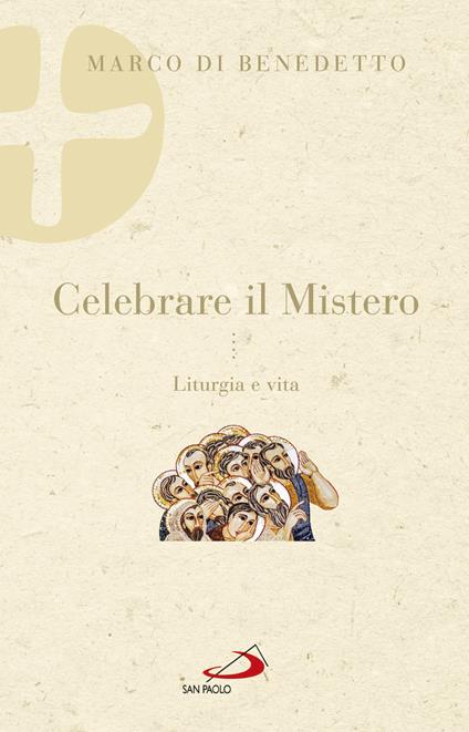 Celebrare il mistero. Liturgia e vita - Marco Di Benedetto - copertina