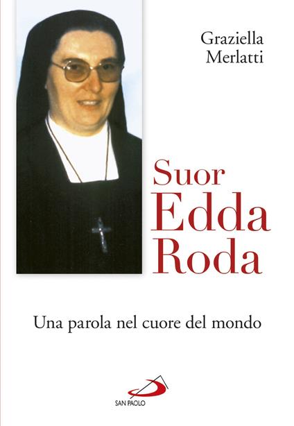 Suor Edda Roda. Una parola nel cuore del mondo - Graziella Merlatti - copertina