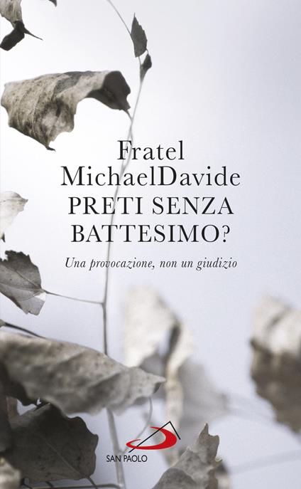 Preti senza battesimo? Una provocazione, non un giudizio - MichaelDavide Semeraro - copertina