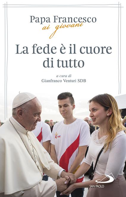 La fede è il cuore di tutto - Francesco (Jorge Mario Bergoglio),Gianfranco Venturi - copertina