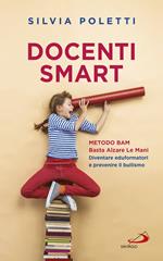 Docenti Smart. Metodo BAM. Basta Alzare Le Mani. Diventare eduformatori e prevenire il bullismo