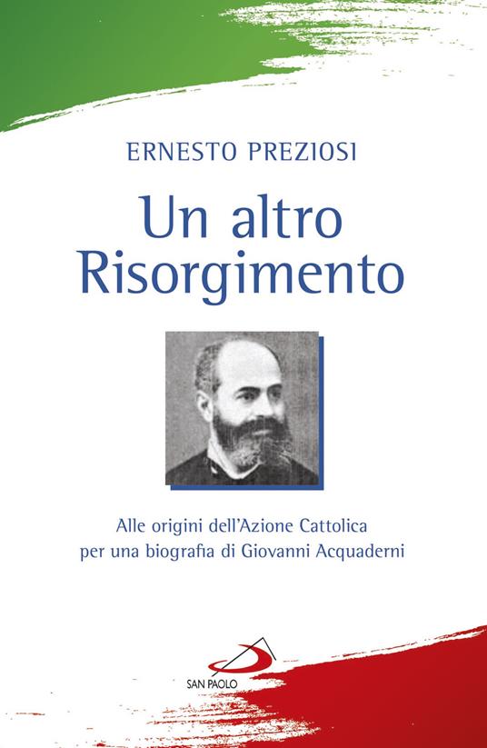 Un altro Risorgimento. Alle origini dell'Azione Cattolica per una biografia di Giovanni Acquaderni - Ernesto Preziosi - copertina