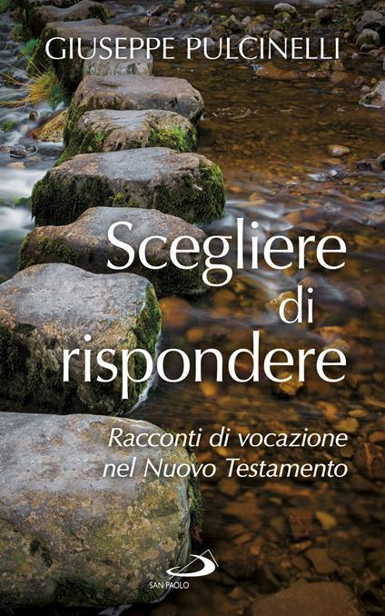 Scegliere di rispondere. Racconti di vocazione nel Nuovo Testamento - Giuseppe Pulcinelli - copertina