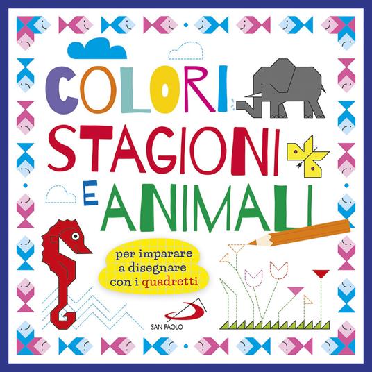 Colori stagioni e animali. Per imparare a disegnare con i quadretti. Ediz. a colori - Cristina Raiconi - copertina