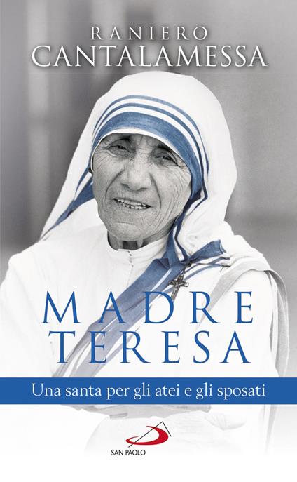 Madre Teresa. Una santa per gli atei e gli sposati - Raniero Cantalamessa - copertina