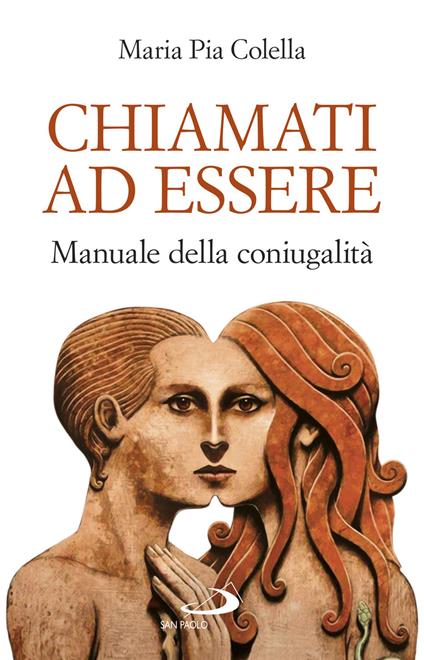 Chiamati ad essere. Manuale della coniugalità - Maria Pia Colella - copertina