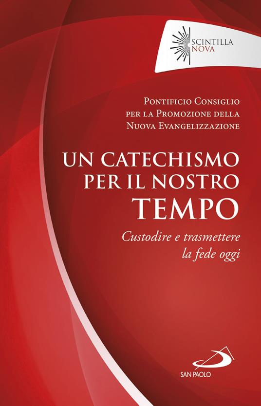 Un catechismo per il nostro tempo. Custodire e trasmettere la fede oggi - copertina