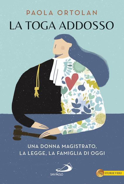 La toga addosso. Una donna magistrato, la legge, la famiglia di oggi - Paola Ortolan - copertina