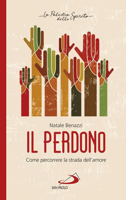 Il perdono. Come percorrere la strada dell'amore - Natale Benazzi - copertina