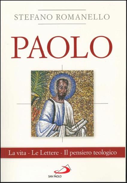 Paolo. La vita. Le Lettere. Il pensiero teologico - Stefano Romanello - copertina