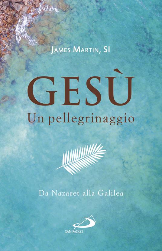 Gesù. Un pellegrinaggio. Da Nazaret alla Galilea - James Martin - copertina