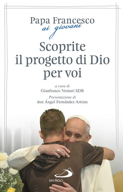 Scoprite il progetto di Dio per voi - Francesco (Jorge Mario Bergoglio),Gianfranco Venturi - copertina