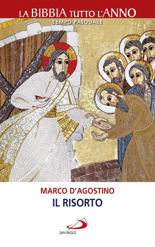 Il Risorto. La Bibbia tutto l'anno. Tempo pasquale - Marco D'Agostino - copertina