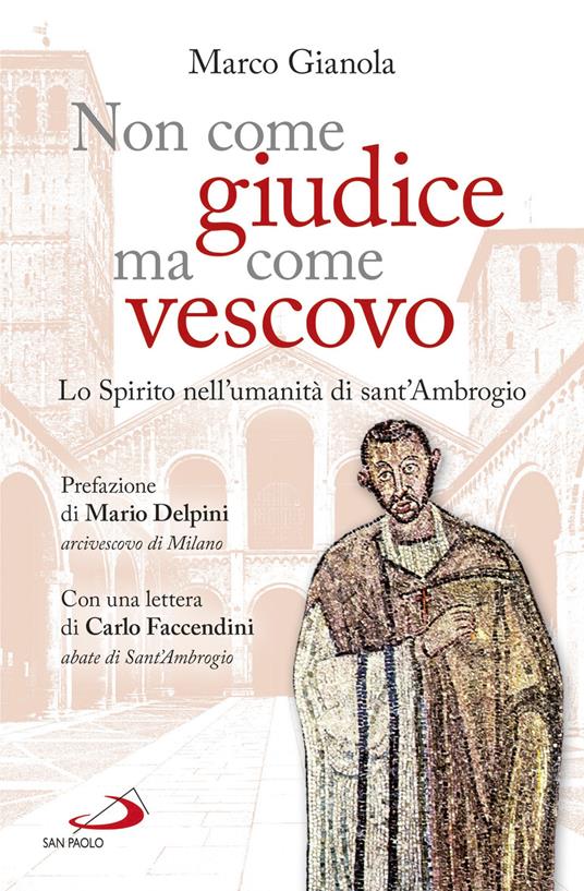 Non come giudice ma come vescovo. Lo Spirito nell'umanità di sant'Ambrogio - Marco Gianola - copertina