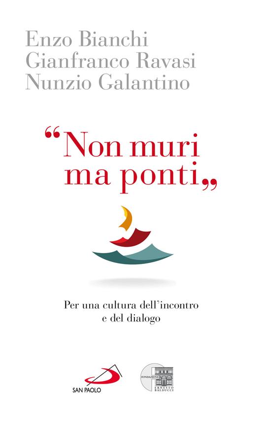 «Non muri ma ponti». Per una cultura dell'incontro e del dialogo - Enzo Bianchi,Nunzio Galantino,Gianfranco Ravasi - copertina