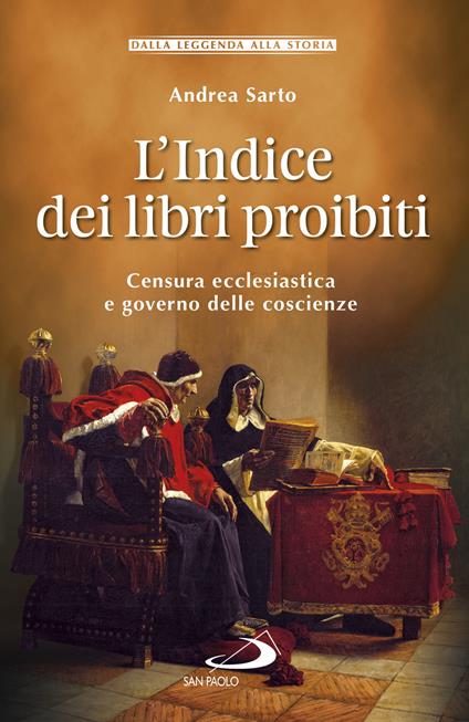 L' indice dei libri proibiti. Censura ecclesiastica e governo delle coscienze - Andrea Sarto - copertina