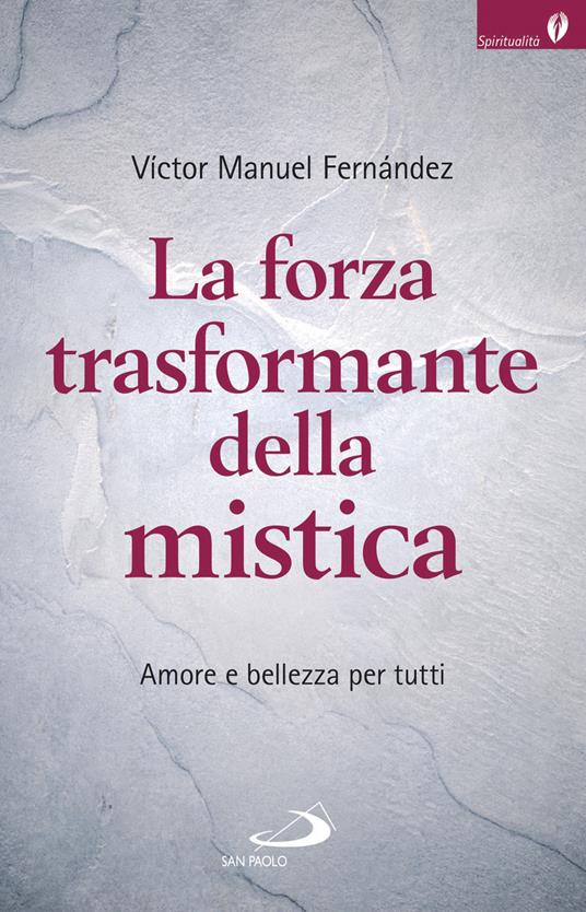 La forza trasformante della mistica. Amore e bellezza per tutti - Víctor Manuel Fernández - copertina