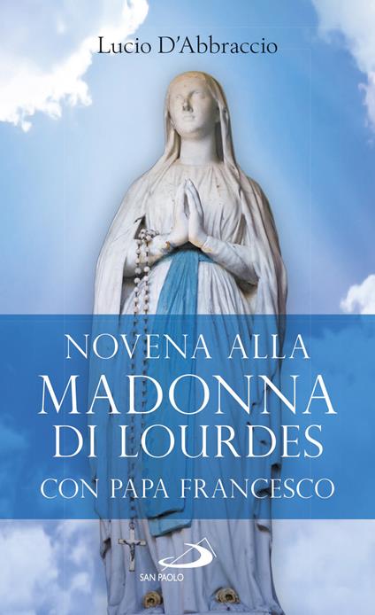 Novena alla Madonna di Lourdes con papa Francesco - Lucio D'Abbraccio - copertina