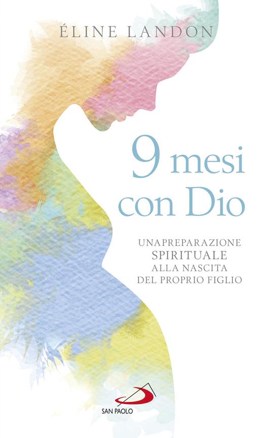 9 mesi con Dio. Una preparazione spirituale alla nascita del proprio figlio - Éline Landon - copertina