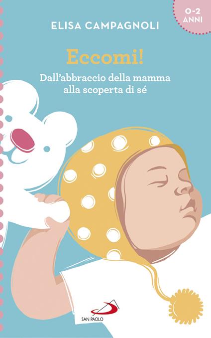 Eccomi! Dall'abbraccio della mamma alla scoperta di sé - Elisa Campagnoli - copertina