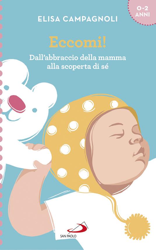 Eccomi! Dall'abbraccio della mamma alla scoperta di sé - Elisa Campagnoli - copertina