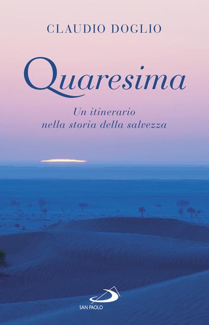 Quaresima. Un itinerario nella storia della salvezza - Claudio Doglio - copertina