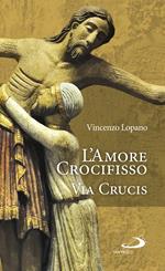 L'amore crocifisso. Via Crucis