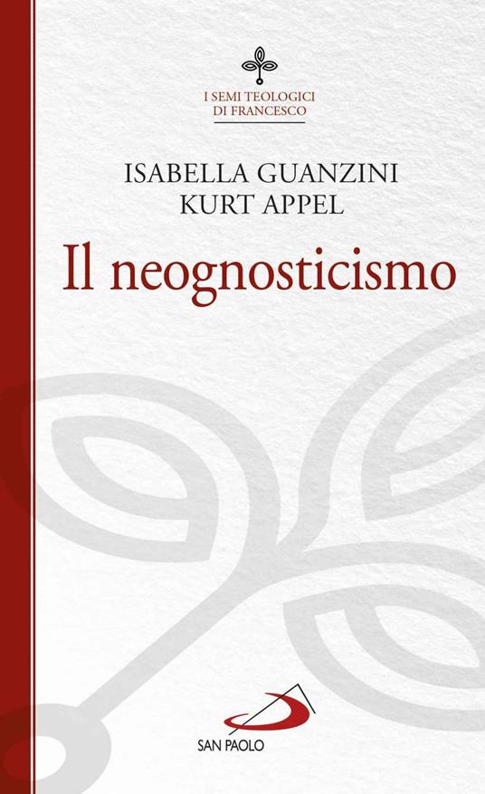 Il neognosticismo. I semi teologici di Francesco - Kurt Appel,Isabella Guanzini - copertina
