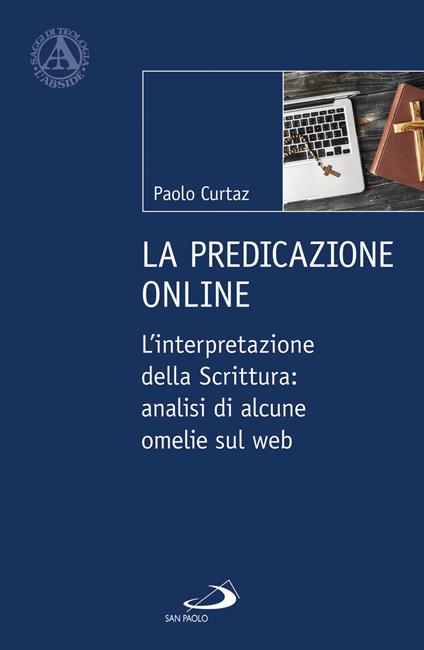 La predicazione online. L'interpretazione della Scrittura: analisi di alcune omelie sul web - Paolo Curtaz - copertina